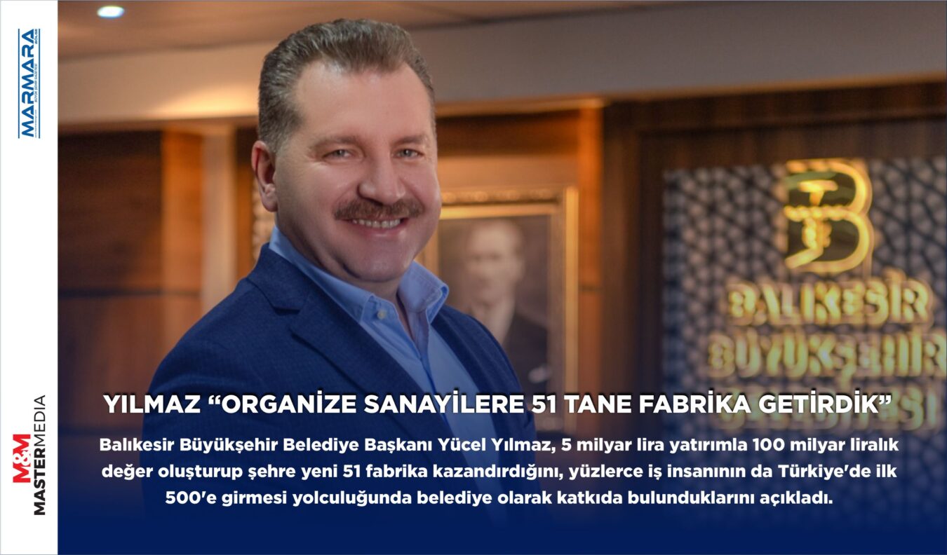  YILMAZ “ORGANİZE SANAYİLERE 51 TANE FABRİKA GETİRDİK”