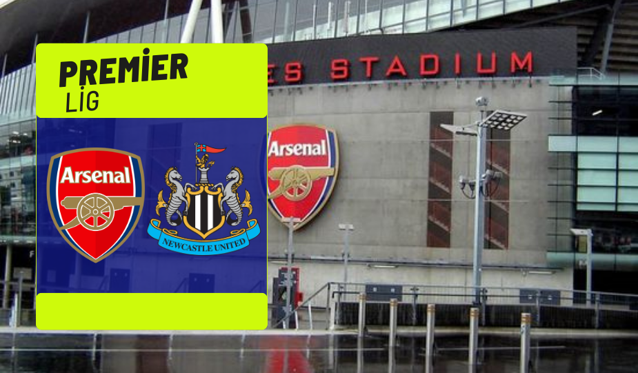 ARSENAL – NEWCASTLE UNİTED MAÇI NE ZAMAN, SAAT KAÇTA, HANGİ KANALDA? İŞTE TÜM DETAYLAR…