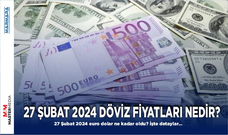 27 ŞUBAT 2024 DÖVİZ FİYATLARI NEDİR?