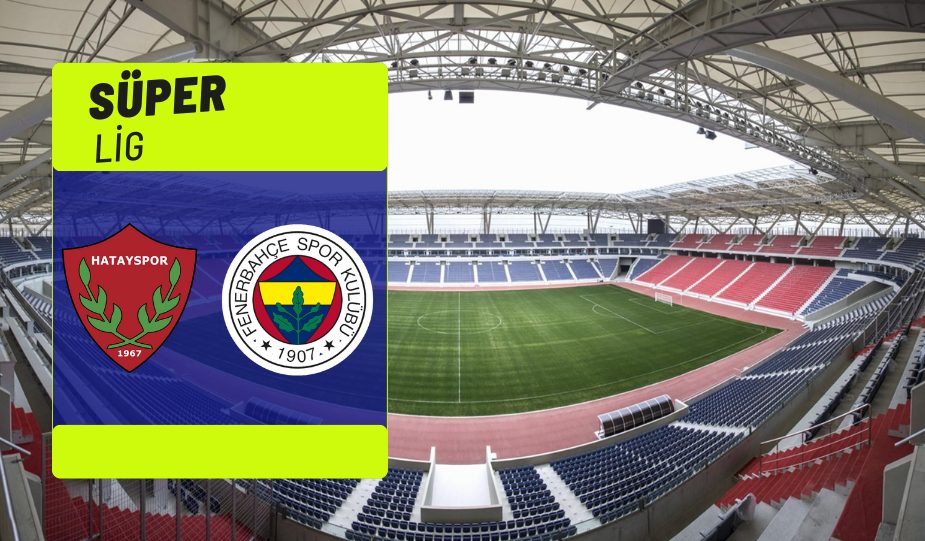 HATAYSPOR-FENERBAHÇE MAÇI SAAT KAÇTA HANGİ KANALDA? İŞTE TÜM DETAYLAR.