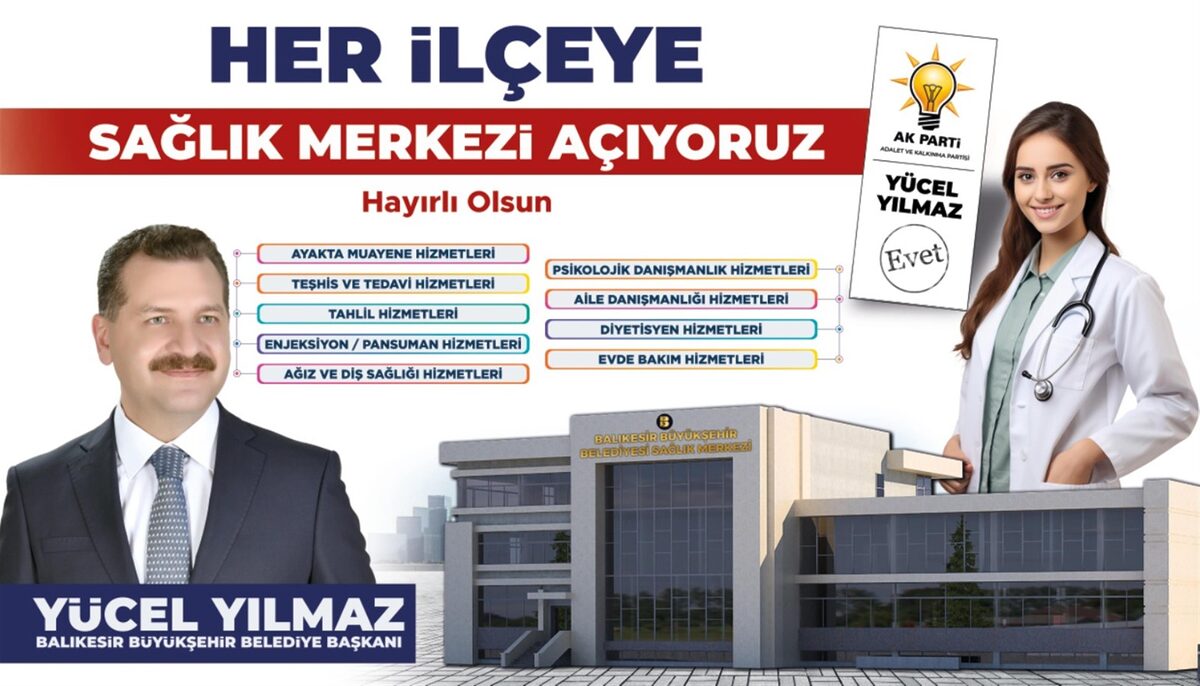 BAŞKAN YÜCEL YILMAZ HER İLÇEYE SAĞLIK MERKEZİ AÇACAK