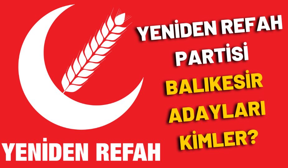 YENİDEN REFAH PARTİSİ BALIKESİR ADAYLARI KİMLER?