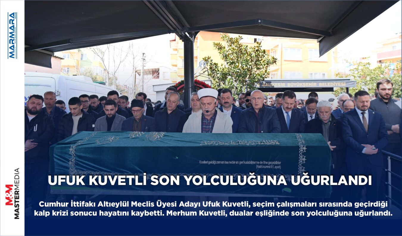 UFUK KUVETLİ SON YOLCULUĞUNA UĞURLANDI