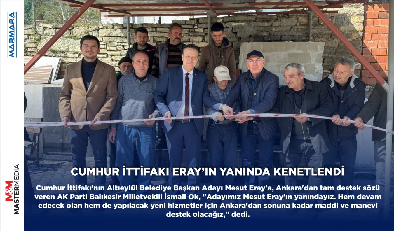 CUMHUR İTTİFAKI ERAY’IN YANINDA KENETLENDİ