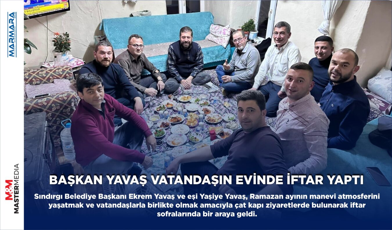 BAŞKAN YAVAŞ VATANDAŞIN EVİNDE İFTAR YAPTI