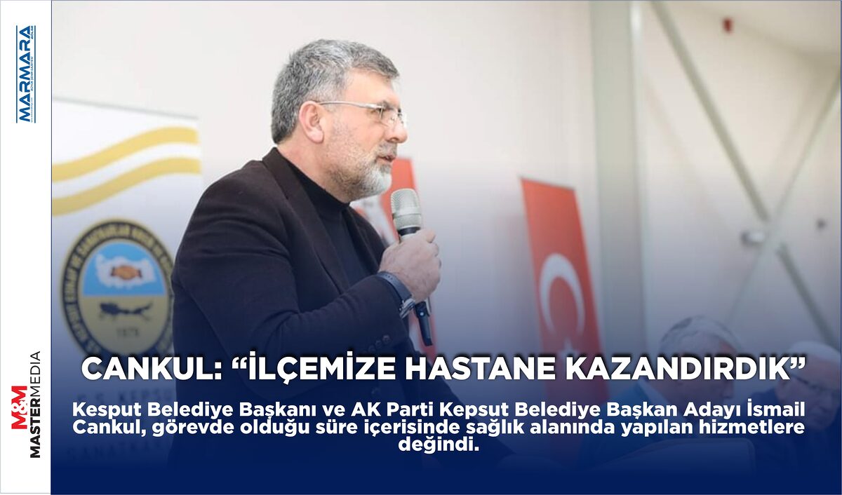 CANKUL: “İLÇEMİZE HASTANE KAZANDIRDIK”