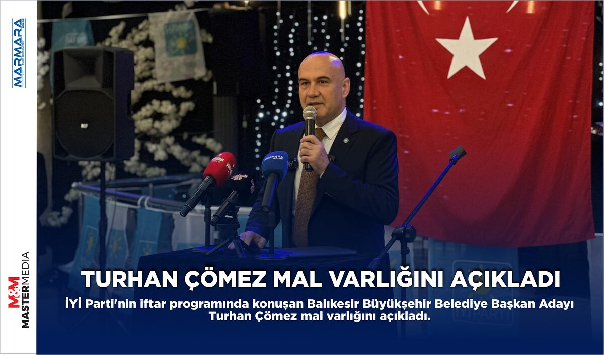 TURHAN ÇÖMEZ MAL VARLIĞINI AÇIKLADI