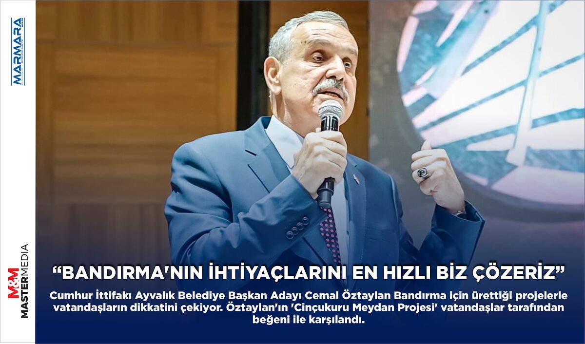 “BANDIRMA’NIN İHTİYAÇLARINI EN HIZLI BİZ ÇÖZERİZ”