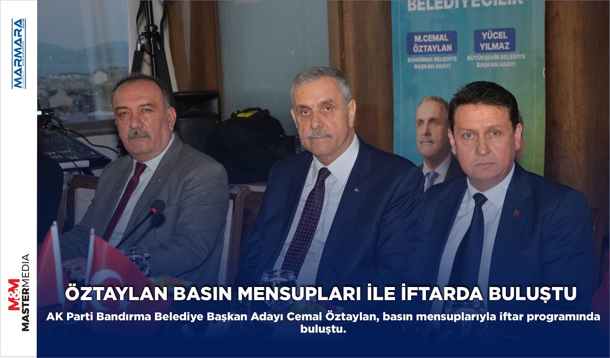 ÖZTAYLAN BASIN MENSUPLARI İLE İFTARDA BULUŞTU