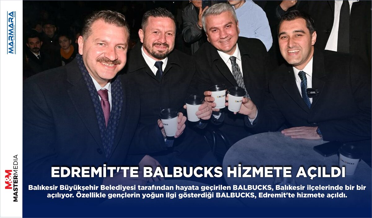 EDREMİT’TE BALBUCKS HİZMETE AÇILDI