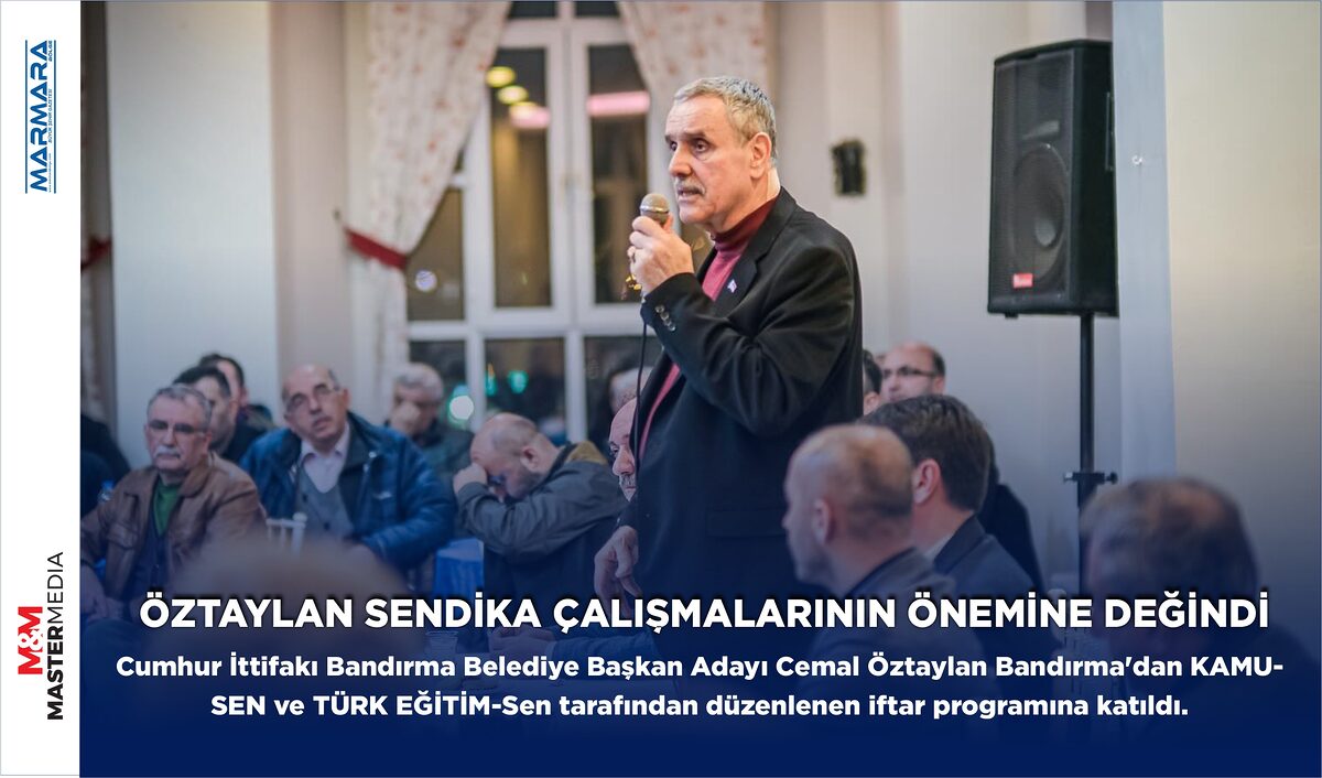 ÖZTAYLAN SENDİKA ÇALIŞMALARININ ÖNEMİNE DEĞİNDİ