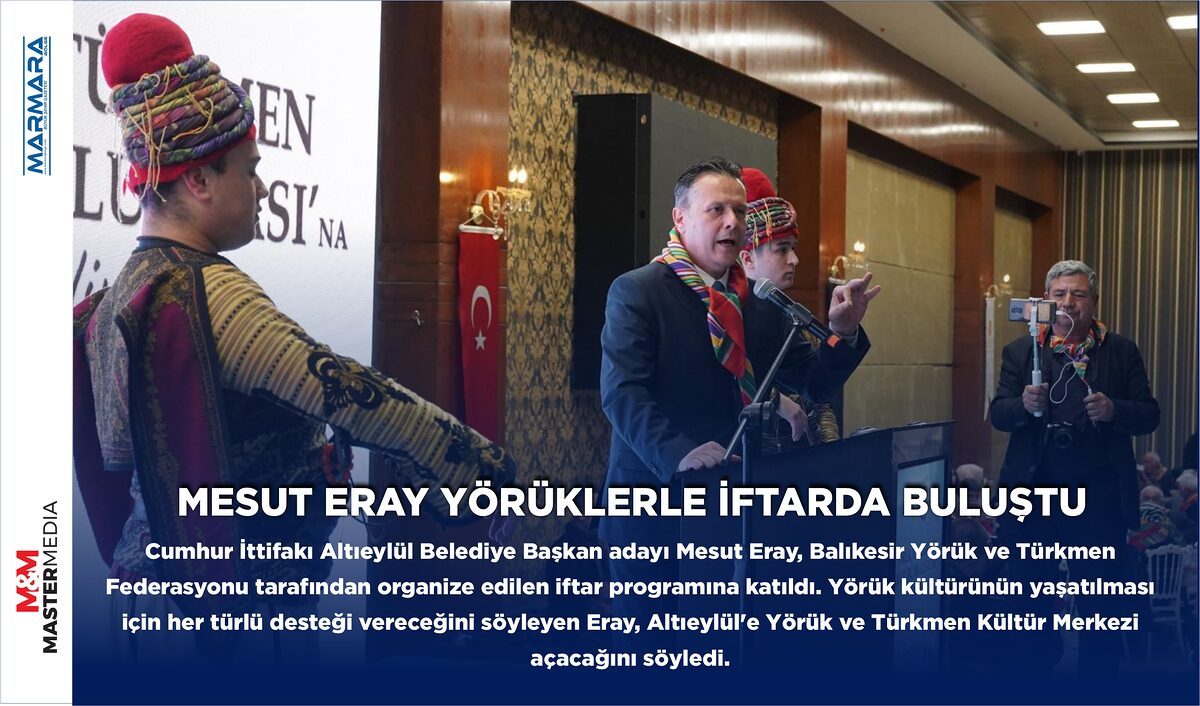 MESUT ERAY YÖRÜKLERLE İFTARDA BULUŞTU