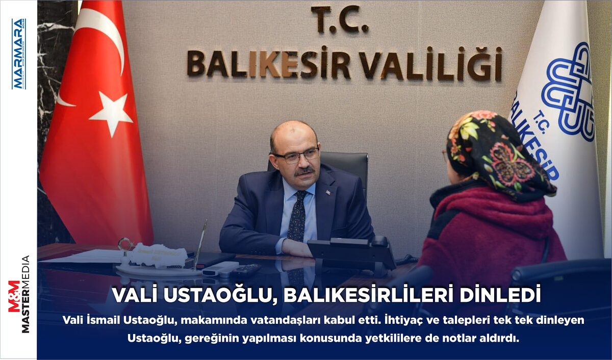 VALİ USTAOĞLU, BALIKESİRLİLERİ DİNLEDİ