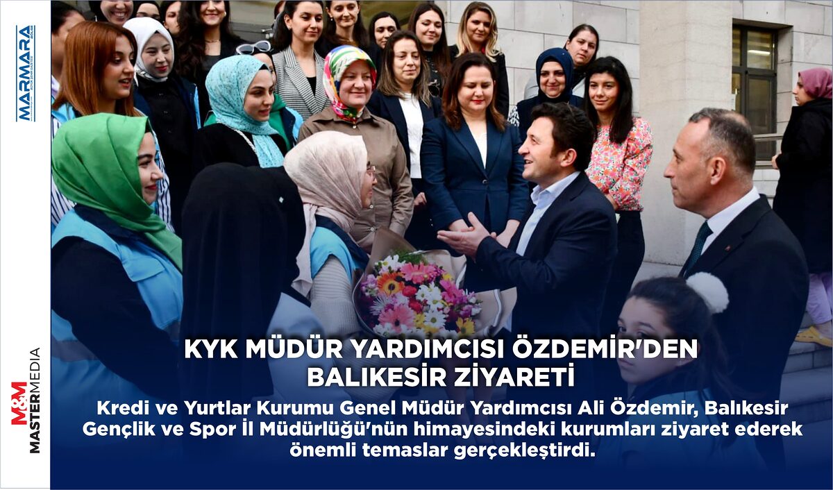 KYK MÜDÜR YARDIMCISI ÖZDEMİR’DEN BALIKESİR ZİYARETİ