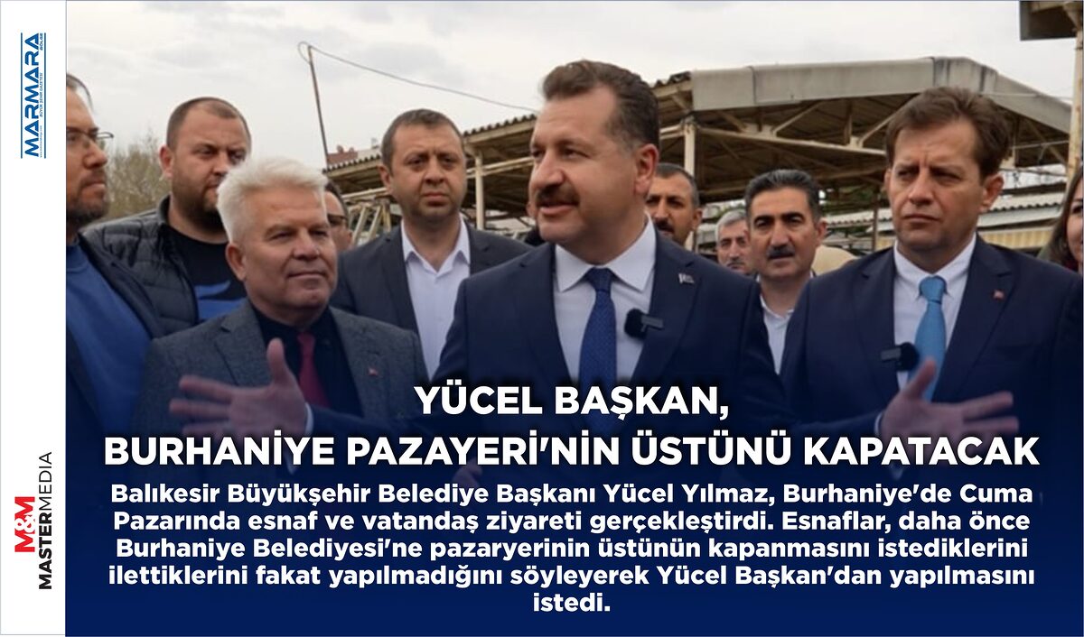 YÜCEL BAŞKAN, BURHANİYE PAZAYERİ’NİN ÜSTÜNÜ KAPATACAK