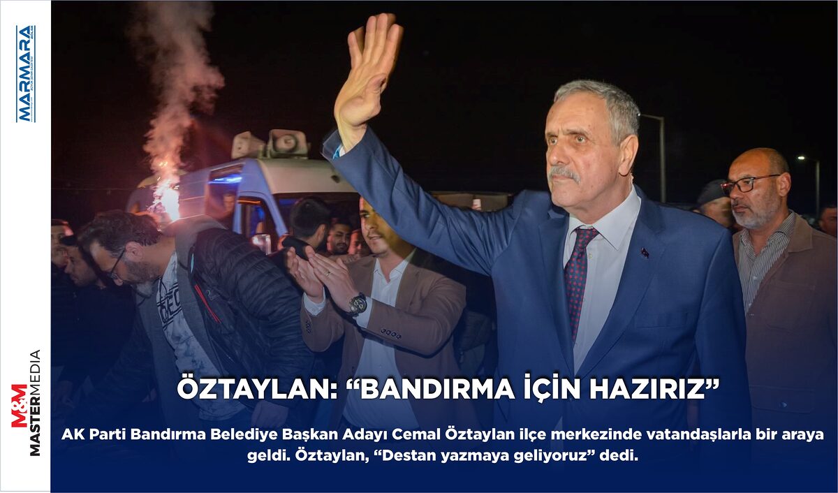 ÖZTAYLAN: “BANDIRMA İÇİN HAZIRIZ”