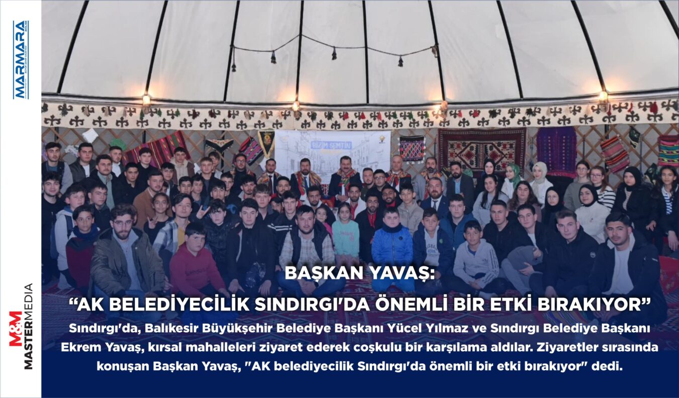 BAŞKAN YAVAŞ: “AK BELEDİYECİLİK SINDIRGI’DA ÖNEMLİ BİR ETKİ BIRAKIYOR”