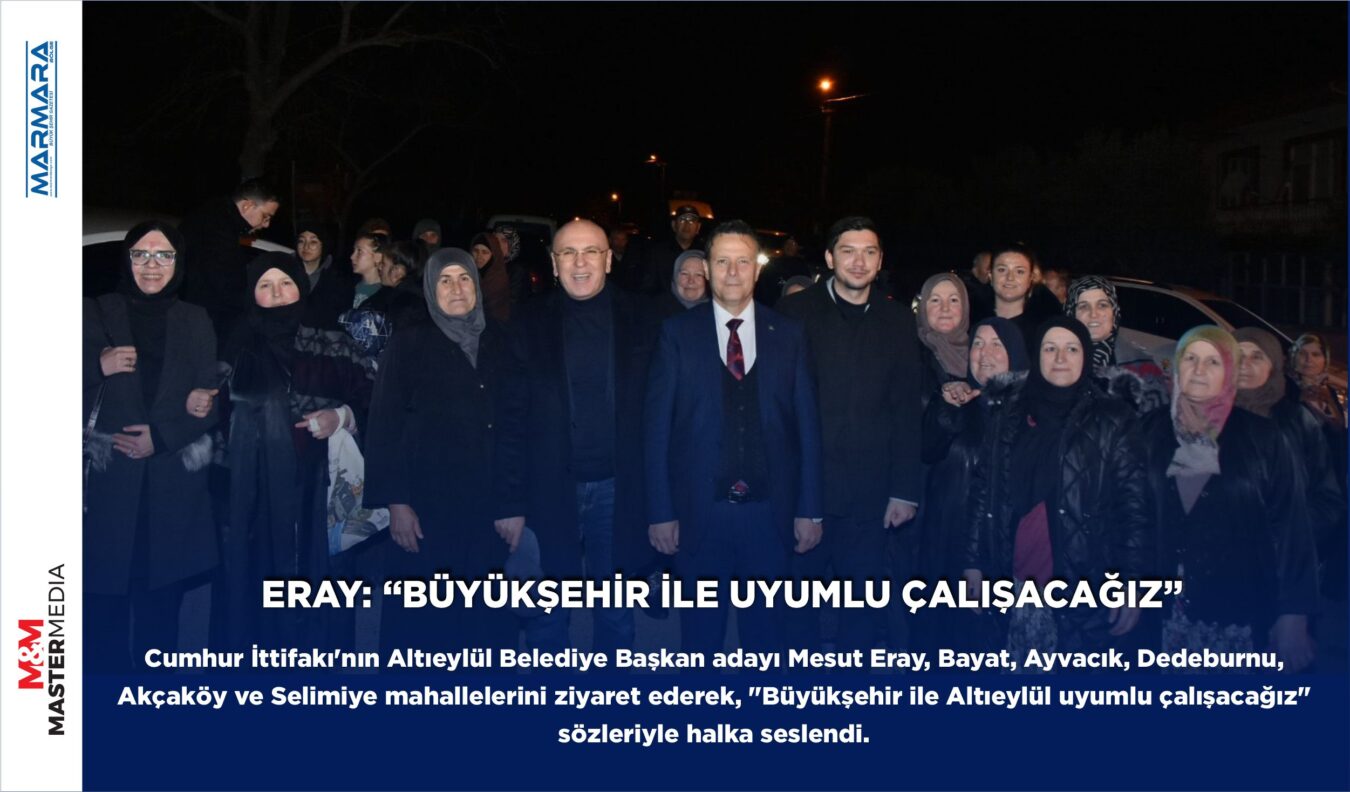 ERAY: “BÜYÜKŞEHİR İLE UYUMLU ÇALIŞACAĞIZ”