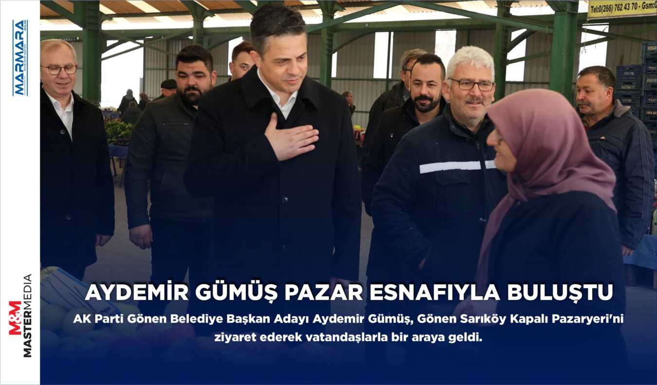 AYDEMİR GÜMÜŞ PAZAR ESNAFIYLA BULUŞTU