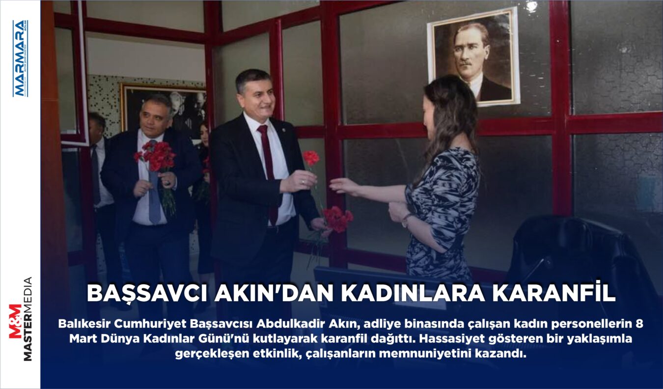 BAŞSAVCI AKIN’DAN KADINLARA KARANFİL