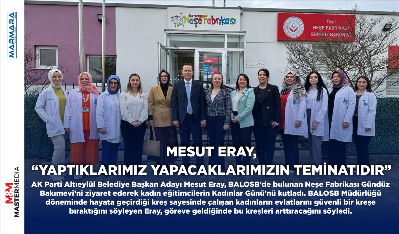 MESUT ERAY, “YAPTIKLARIMIZ YAPACAKLARIMIZIN TEMİNATIDIR”