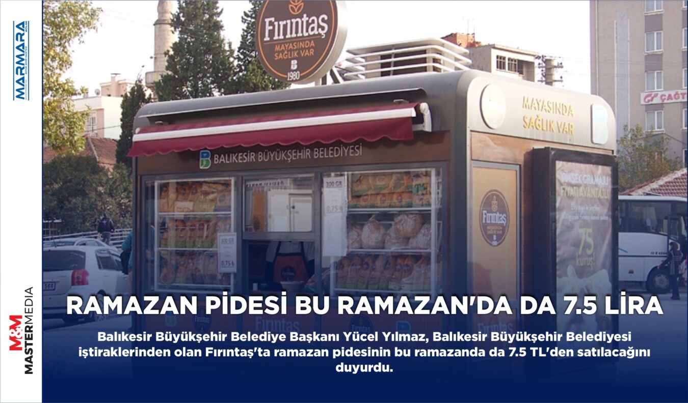 RAMAZAN PİDESİ BU RAMAZAN’DA DA 7.5 LİRA