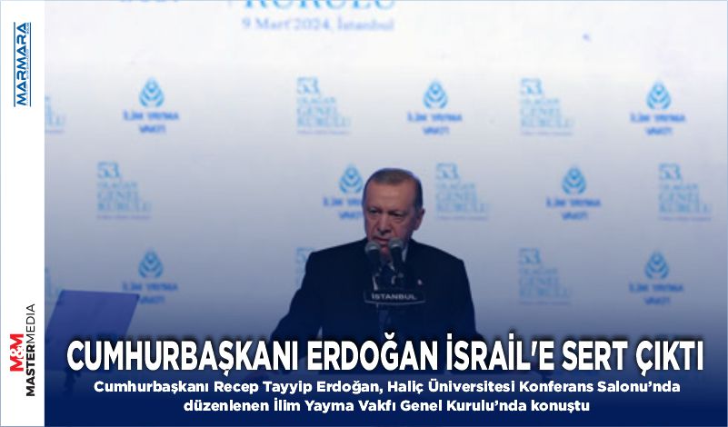 CUMHURBAŞKANI ERDOĞAN İSRAİL’E SERT ÇIKTI