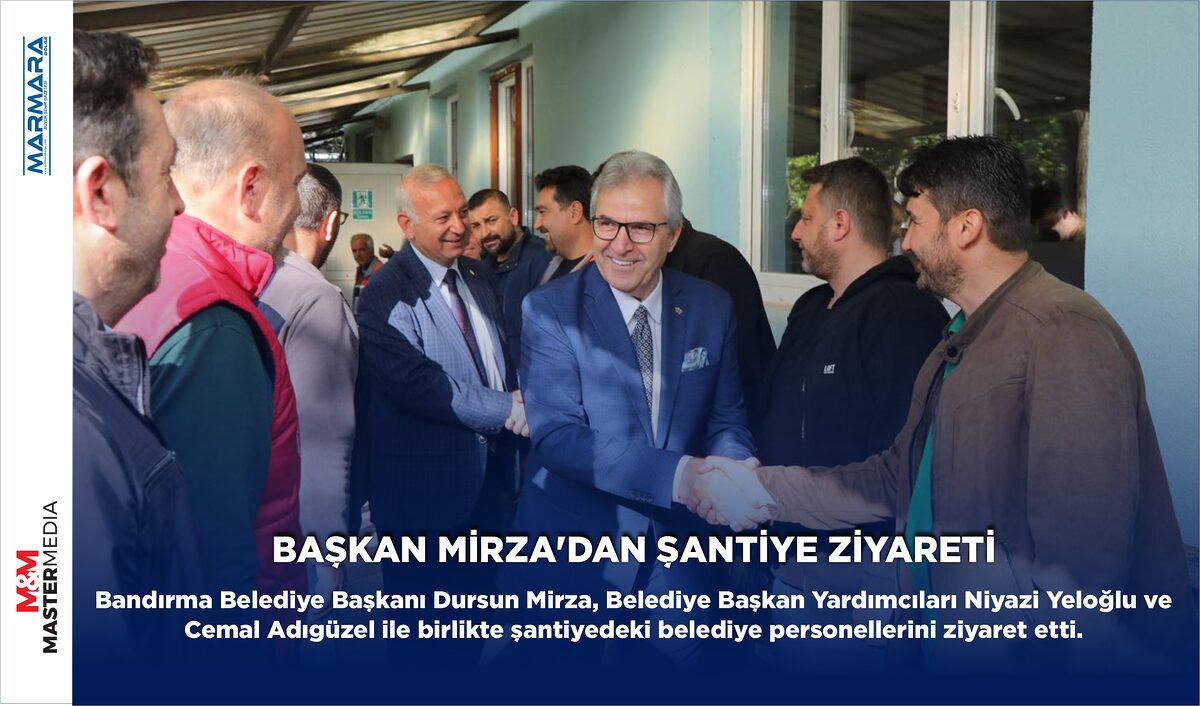 BAŞKAN MİRZA’DAN ŞANTİYE ZİYARETİ