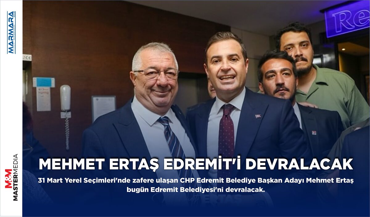 MEHMET ERTAŞ EDREMİT’İ DEVRALACAK