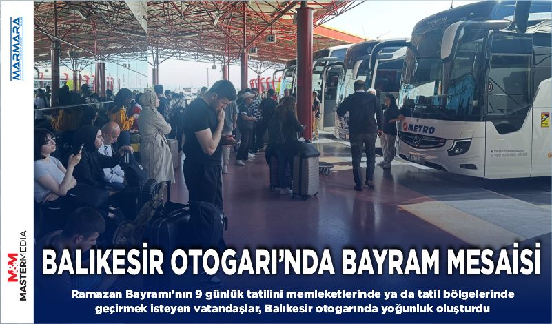 BALIKESİR OTOGARI’NDA BAYRAM MESAİSİ