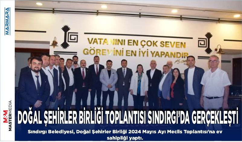 DOĞAL ŞEHİRLER BİRLİĞİ MECLİS TOPLANTISI SINDIRGI’DA GERÇEKLEŞTİ