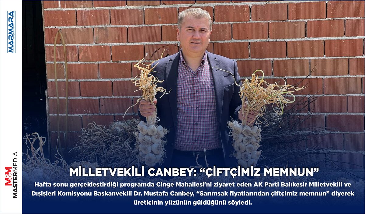 MİLLETVEKİLİ CANBEY: “ÇİFTÇİMİZ MEMNUN”