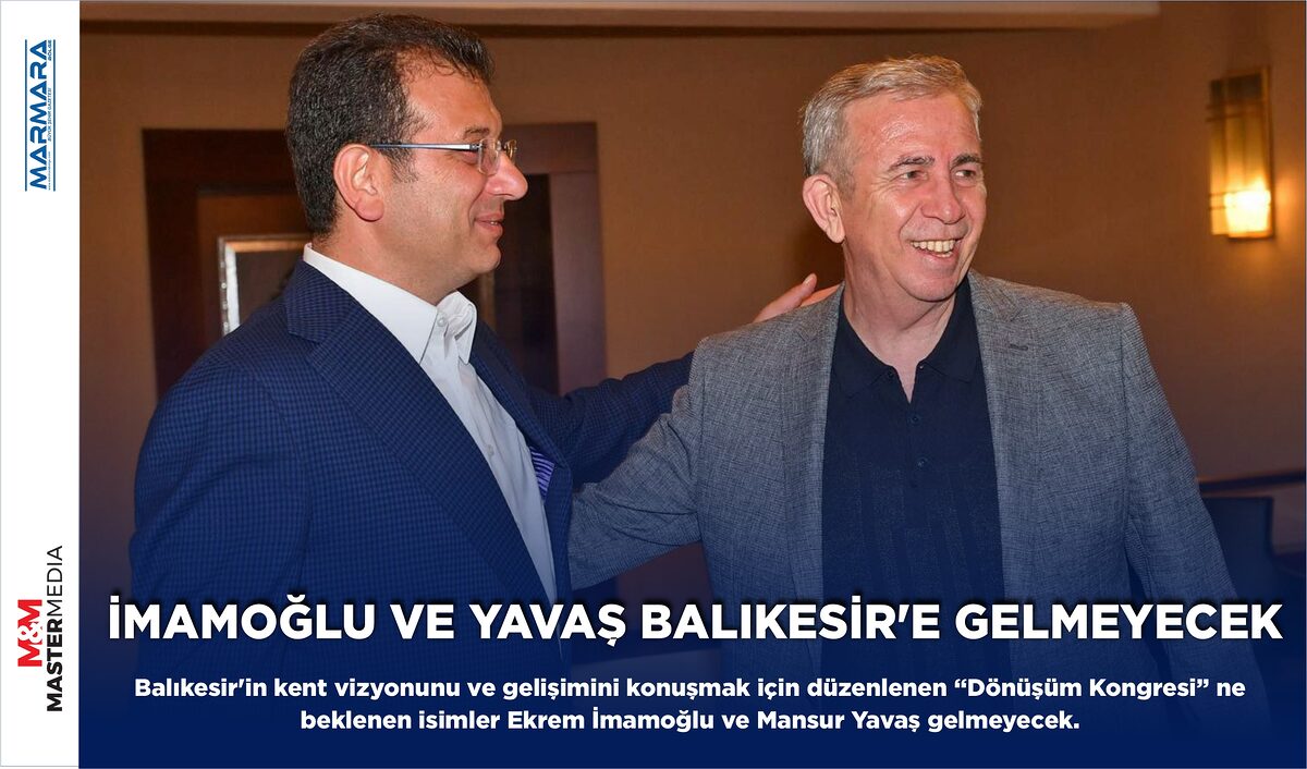 İMAMOĞLU VE YAVAŞ BALIKESİR’E GELMEYECEK