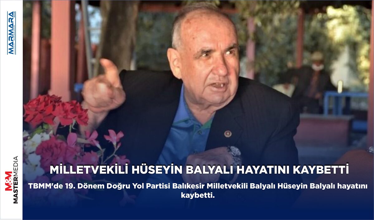 MİLLETVEKİLİ HÜSEYİN BALYALI HAYATINI KAYBETTİ