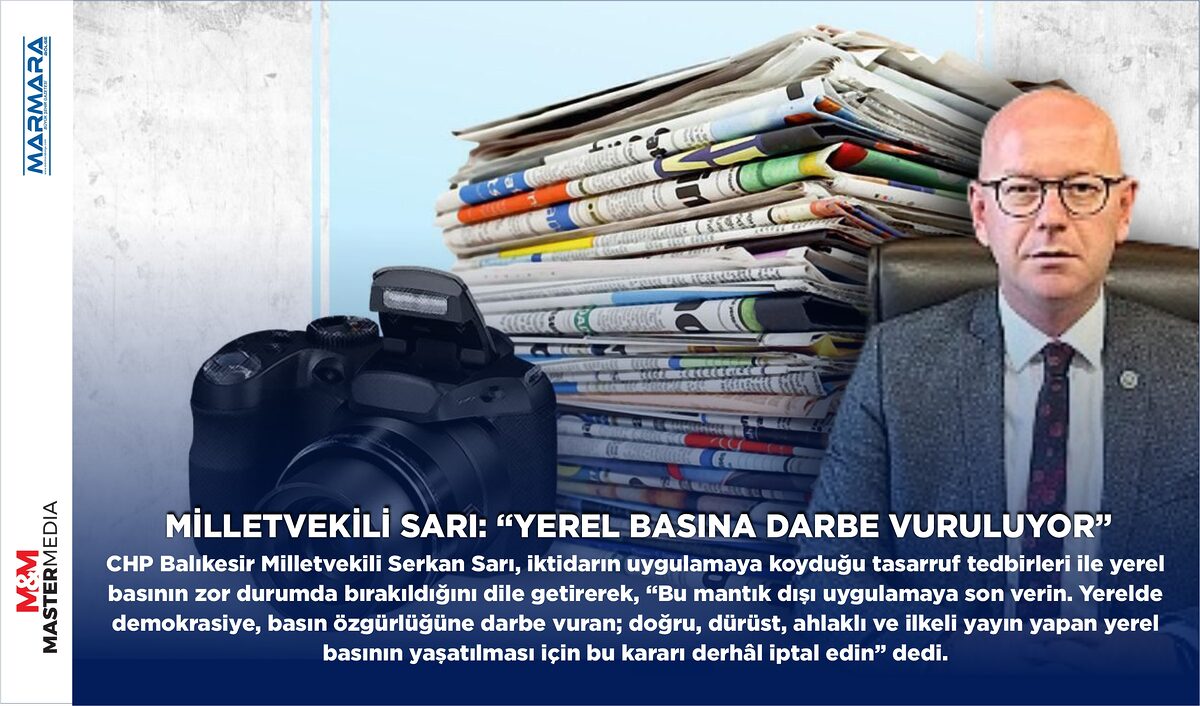 MİLLETVEKİLİ SARI: “YEREL BASINA DARBE VURULUYOR”