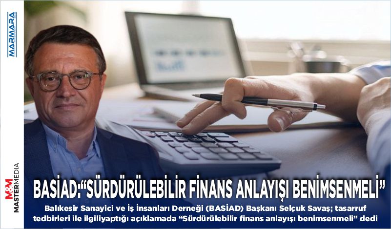 BASİAD:“SÜRDÜRÜLEBİLİR FİNANS ANLAYIŞI BENİMSENMELİ”