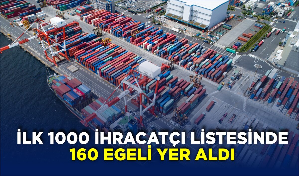 İLK 1000 İHRACATÇI LİSTESİNDE 160 EGELİ YER ALDI