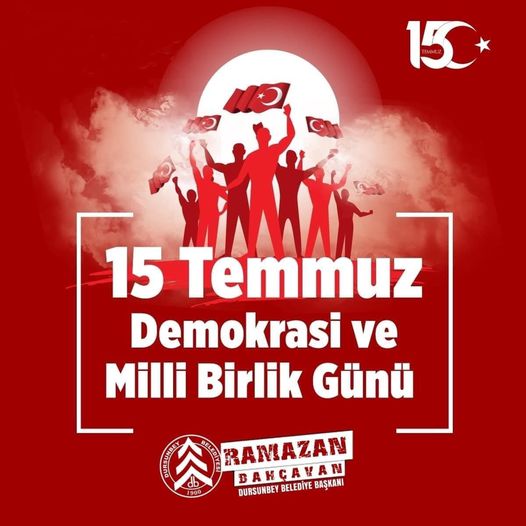 “15 TEMMUZ DEMOKRASİ VE MİLLİ BİRLİK GÜNÜMÜZ KUTLU OLSUN”