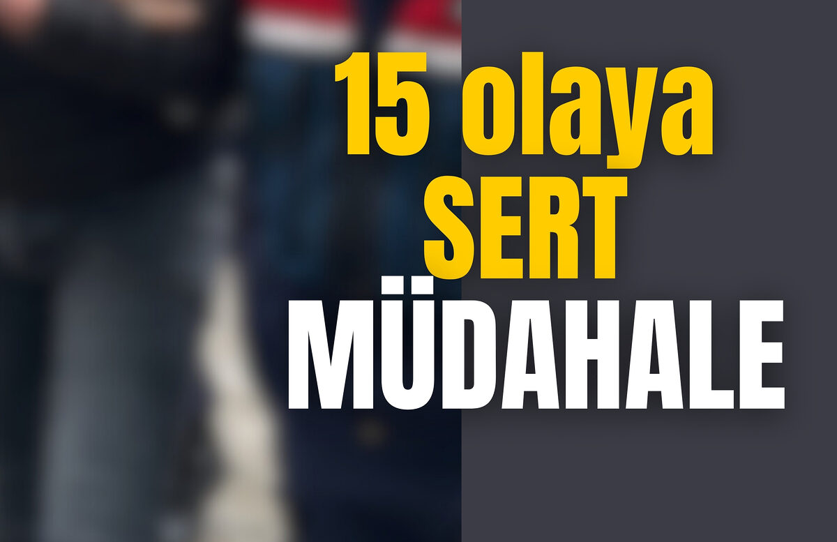 15 OLAYA SERT MÜDAHALE