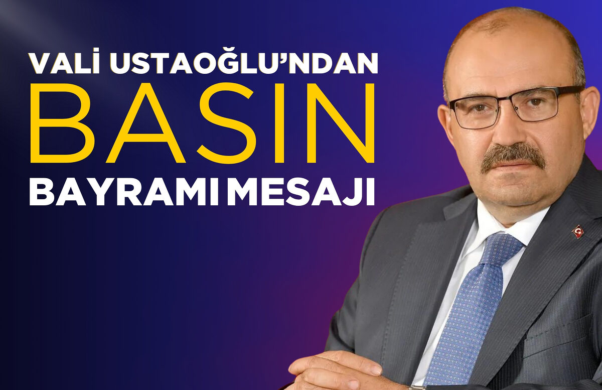 VALİ USTAOĞLU’NDAN BASIN BAYRAMI MESAJI