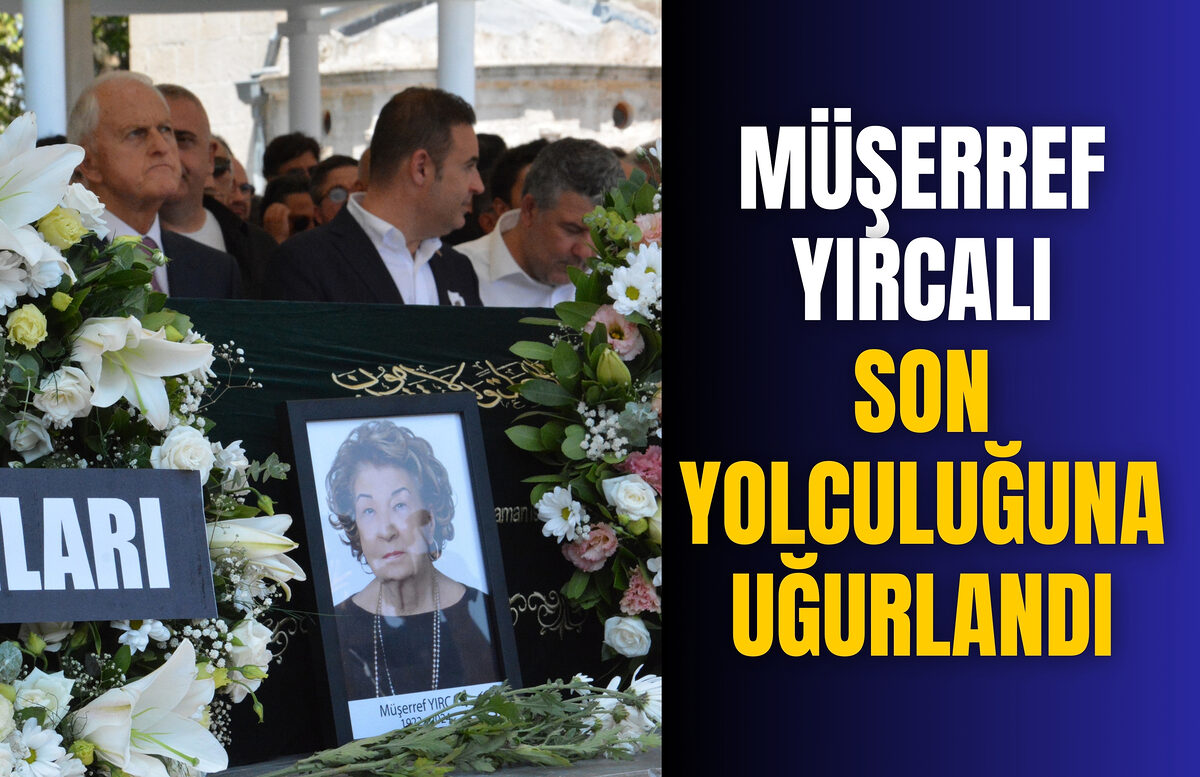 Hayırseverliği ile Tanınan Müşerref Yırcalı, Son Yolculuğuna Uğurlandı