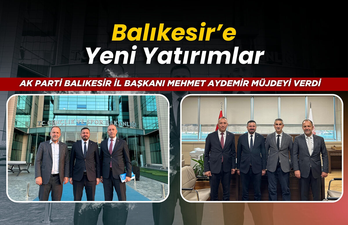 Aydemir Müjdeleri Verdi! Balıkesir’e Yeni Yatırımlar…