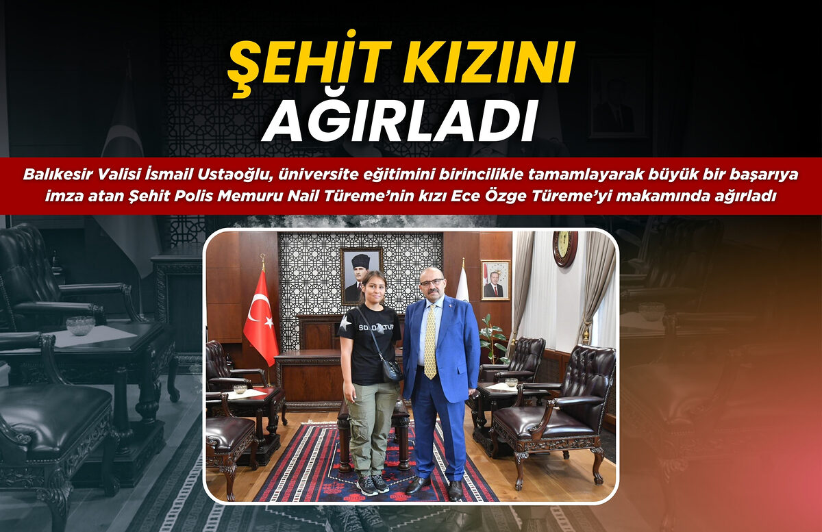 ŞEHİT KIZINI AĞIRLADI