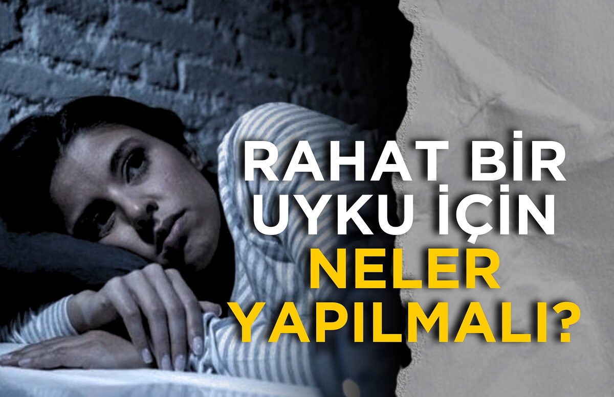 RAHAT BİR UYKU İÇİN NELER YAPILMALI?