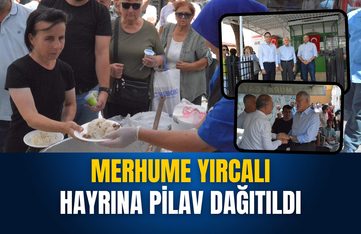 MERHUME YIRCALI İÇİN PİLAV HAYRI YAPILDI