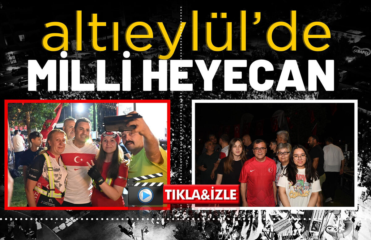 ALTIEYLÜL’DE MİLLİ HEYECAN