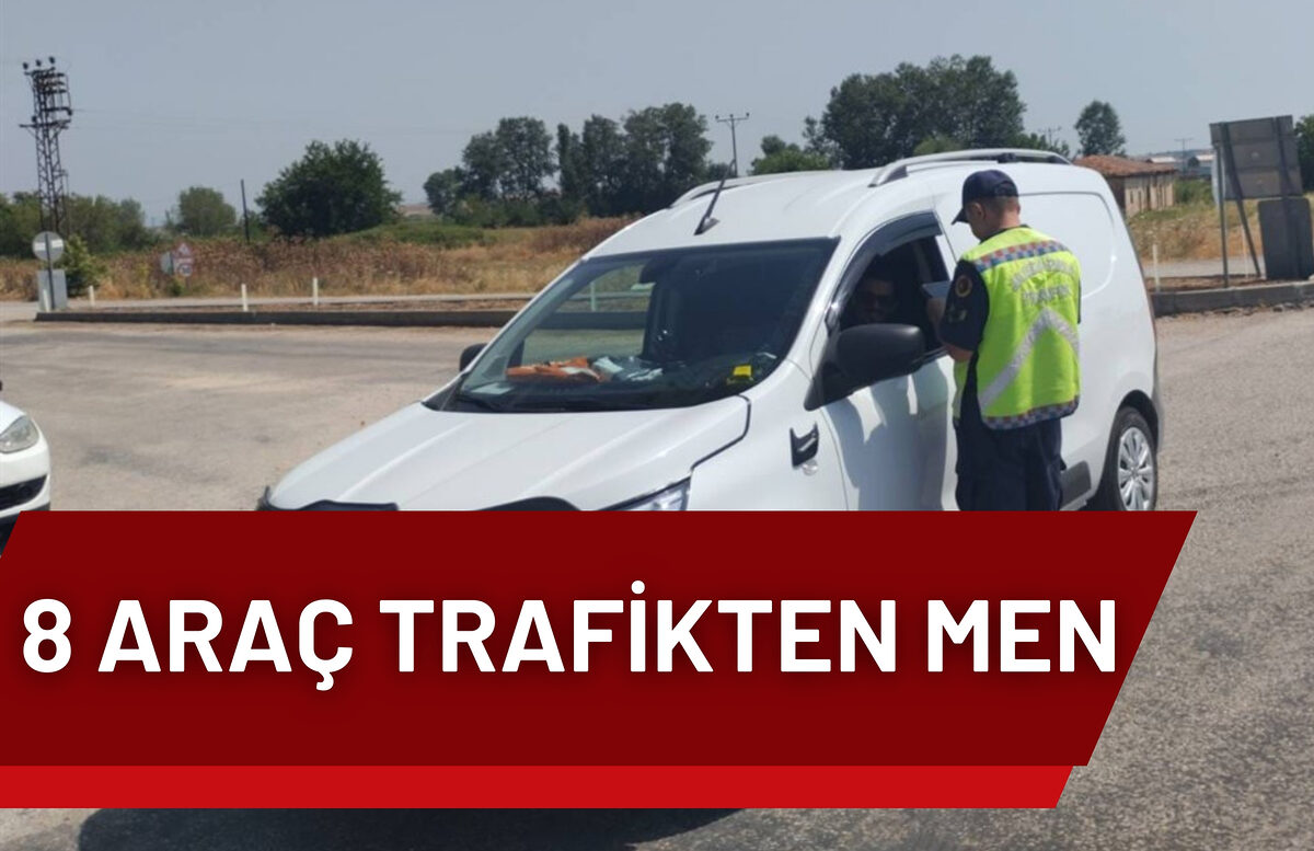 8 ARAÇ TRAFİKTEN MEN