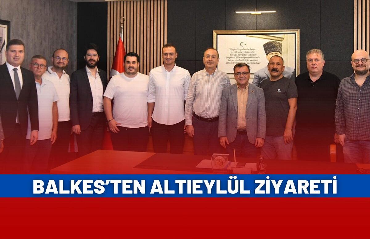 BALKES’TEN ALTIEYLÜL ZİYARETİ