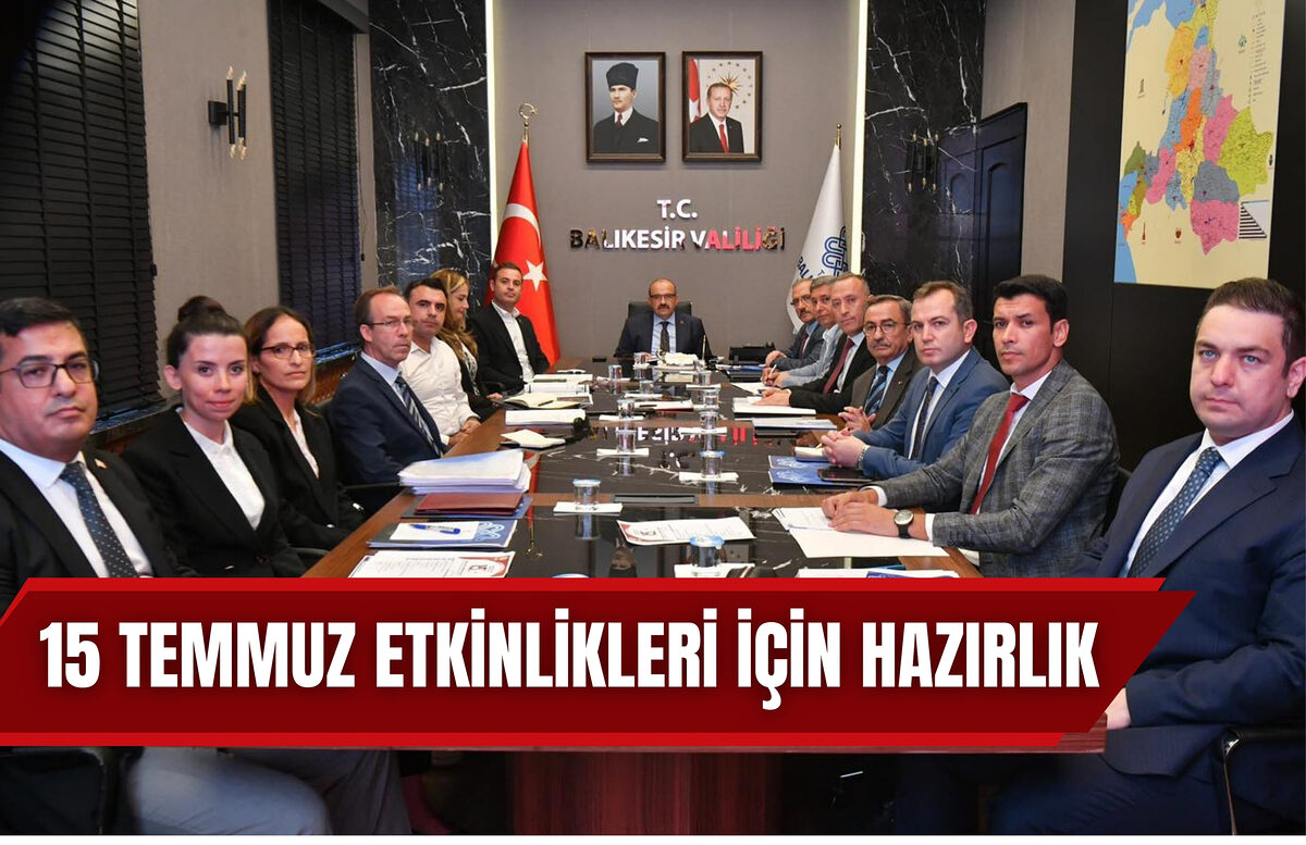 15 TEMMUZ ETKİNLİKLERİ İÇİN HAZIRLIK