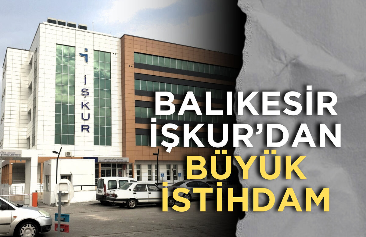 BALIKESIR ISKURDAN BUYUK ISTIHDAM - Marmara Bölge: Balıkesir Son Dakika Haberleri ile Hava Durumu